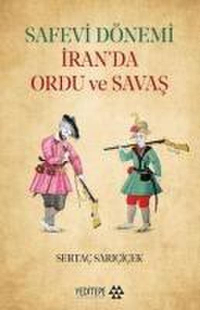 Safevi Dönemi Iranda Ordu ve Savas