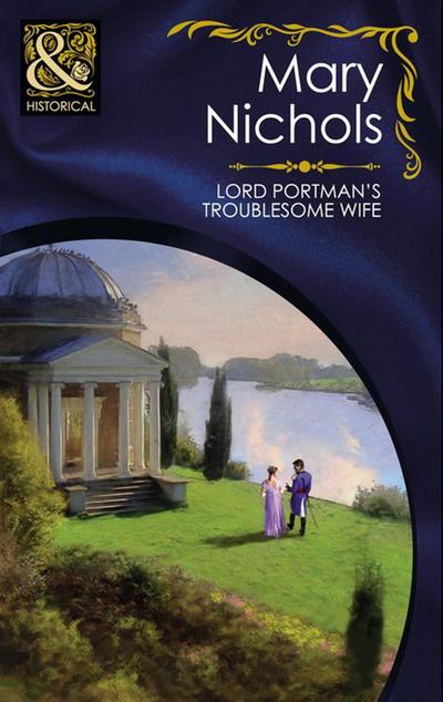 Lord Portman’s Troublesome Wife (Mills & Boon Historical) (The Piccadilly Gentlemen’s Club, Book 3)