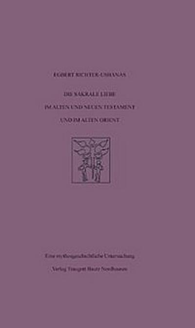 Die sakrale Liebe im Alten und Neuen Testament und im Alten Orient
