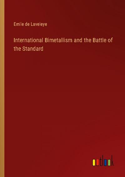 International Bimetallism and the Battle of the Standard