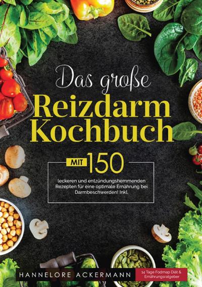 Das große Reizdarm Kochbuch! Inklusive 14 Tage Fodmap Diät, Nährwerteangaben und Ernährungsratgeber! 1. Auflage
