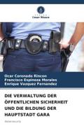DIE VERWALTUNG DER ÖFFENTLICHEN SICHERHEIT UND DIE BILDUNG DER HAUPTSTADT GARA