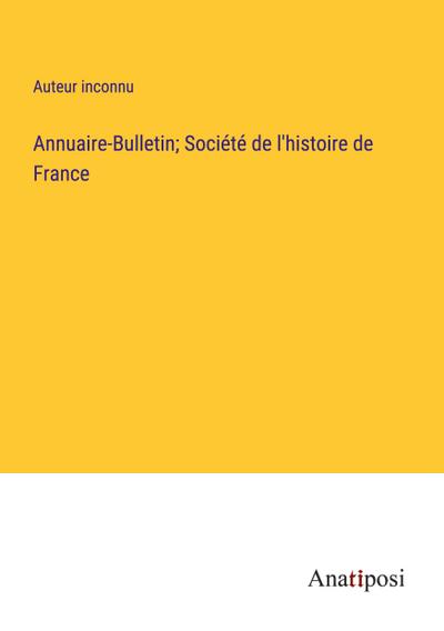 Annuaire-Bulletin; Société de l’histoire de France