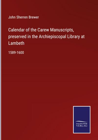 Calendar of the Carew Manuscripts, preserved in the Archiepiscopal Library at Lambeth