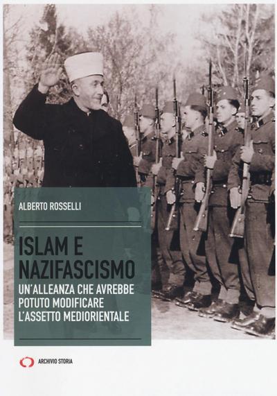 Islam e nazifascismo. Un’alleanza che avrebbe potuto modificare l’assetto mediorientale