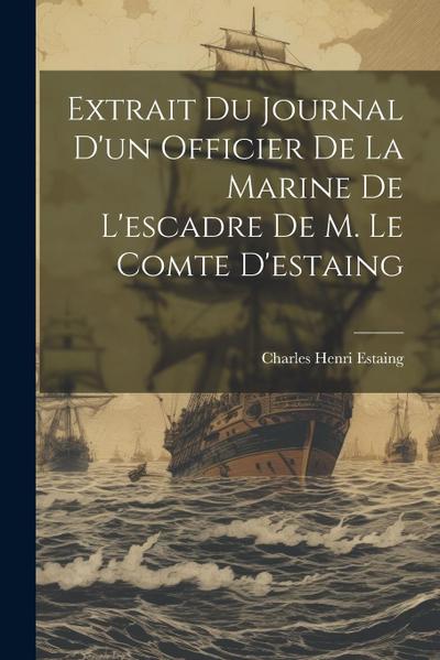Extrait Du Journal D’un Officier De La Marine De L’escadre De M. Le Comte D’estaing