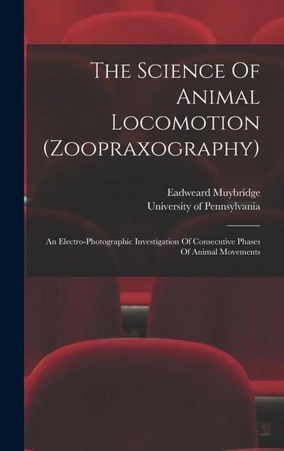 The Science Of Animal Locomotion (zoopraxography): An Electro-photographic Investigation Of Consecutive Phases Of Animal Movements