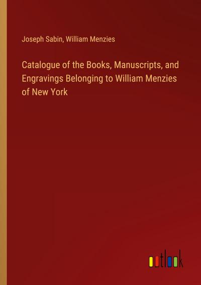 Catalogue of the Books, Manuscripts, and Engravings Belonging to William Menzies of New York