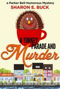 A Turkey Parade and Murder (Parker Bell Humorous Mystery, #6)
