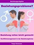 Beziehungsprobleme? – Beziehung retten leicht gemacht – Konfliktmanagement in der Beziehungskrise