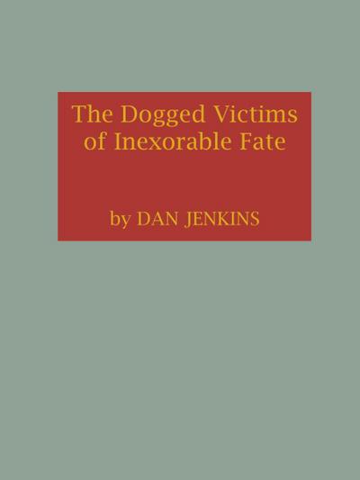 Dogged Victims of Inexorable Fate