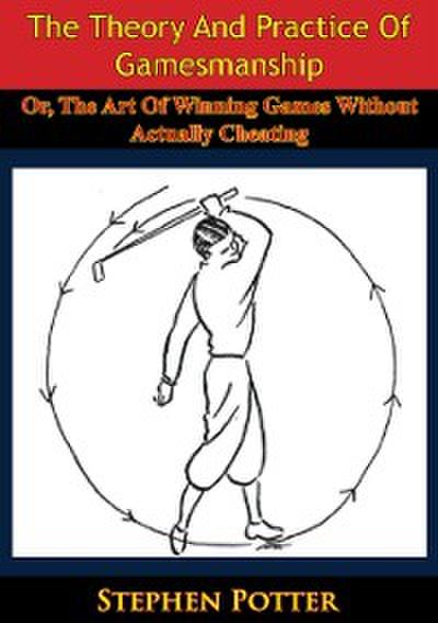 Theory And Practice Of Gamesmanship; Or, The Art Of Winning Games Without Actually Cheating