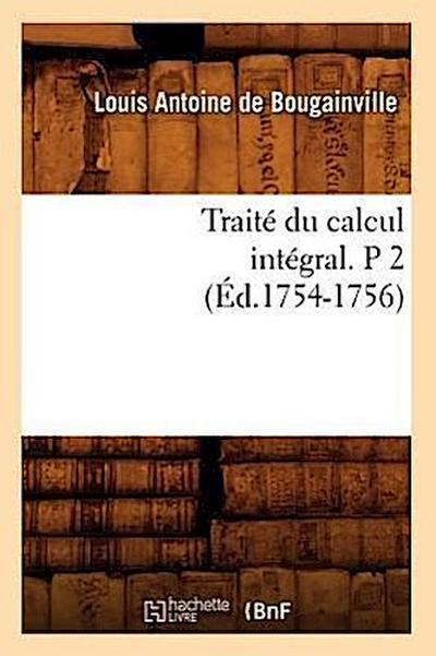 Traité Du Calcul Intégral. P 2 (Éd.1754-1756)