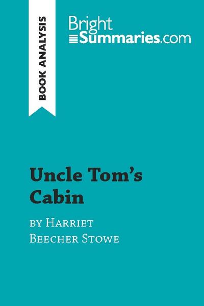 Uncle Tom’s Cabin by Harriet Beecher Stowe (Book Analysis)