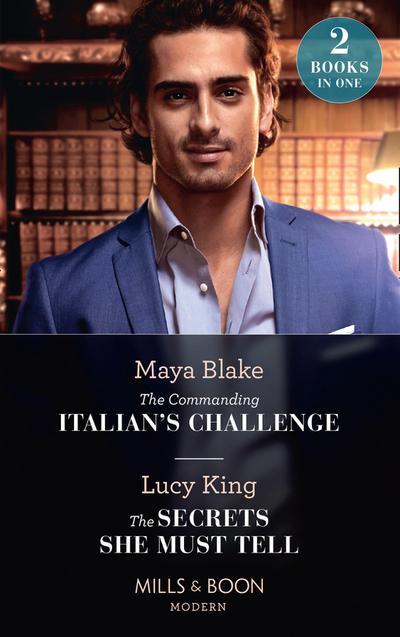 The Commanding Italian’s Challenge / The Secrets She Must Tell: The Commanding Italian’s Challenge / The Secrets She Must Tell (Mills & Boon Modern)