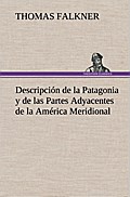 Descripción de la Patagonia y de las Partes Adyacentes de la América Meridional