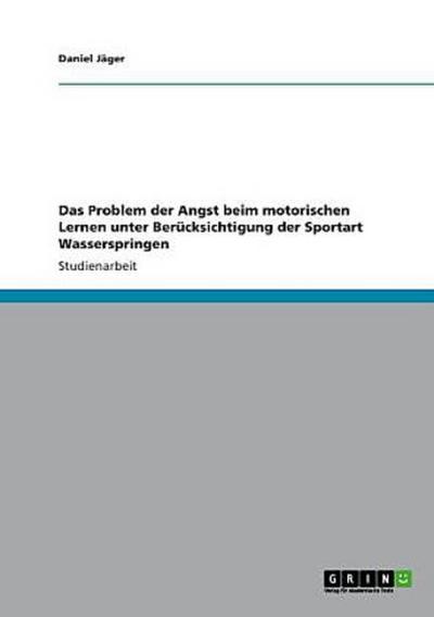 Das Problem der Angst beim motorischen Lernen unter Berücksichtigung der Sportart Wasserspringen