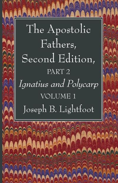 The Apostolic Fathers, Second Edition, Part 2, Volume 1
