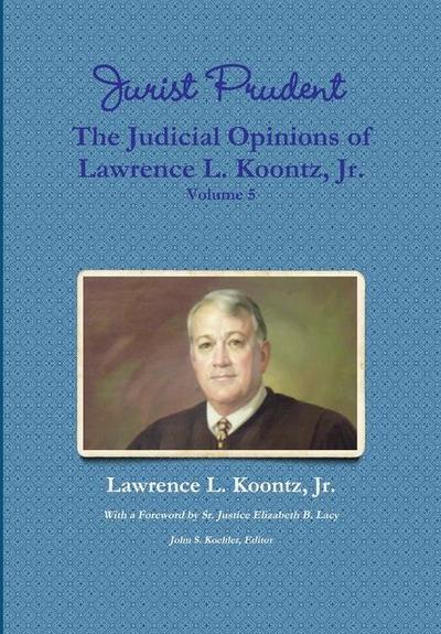 Jurist Prudent -- The Judicial Opinions of Lawrence L. Koontz, Jr., Volume 5