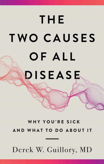 The Two Causes of All Disease