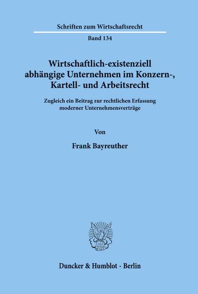 Wirtschaftlich-existenziell abhängige Unternehmen im Konzern-, Kartell- und Arbeitsrecht.