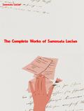 The Complete Works of of Samosata Lucian