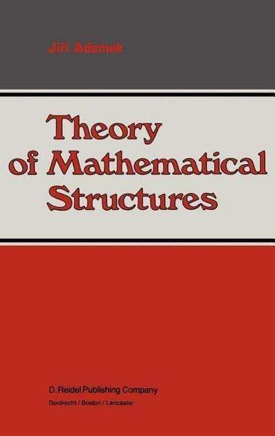 Theory of Mathematical Structures - Jirí Adámek