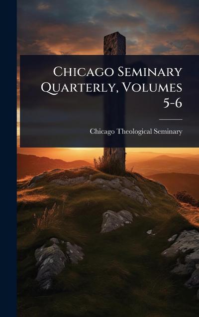 Chicago Seminary Quarterly, Volumes 5-6