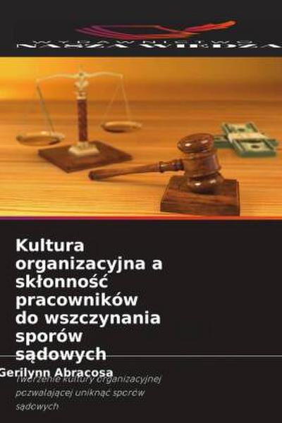 Kultura organizacyjna a sk¿onno¿¿ pracowników do wszczynania sporów s¿dowych