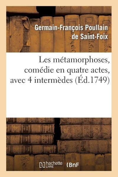 Les Métamorphoses, Comédie En Quatre Actes, Avec 4 Intermèdes