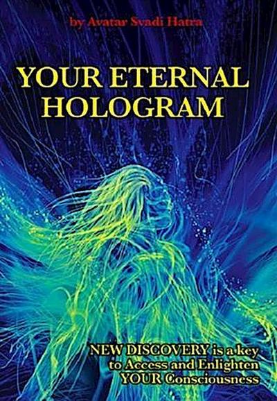 YOUR ETERNAL HOLOGRAM