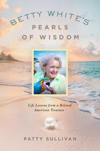 Betty White’s Pearls of Wisdom