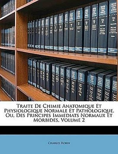 Robin, C: Traite De Chimie Anatomique Et Physiologique Norma