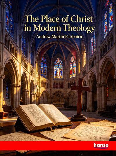 The Place of Christ in Modern Theology