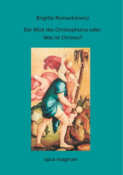 Der Blick des Christophorus oder: Was ist Christus?