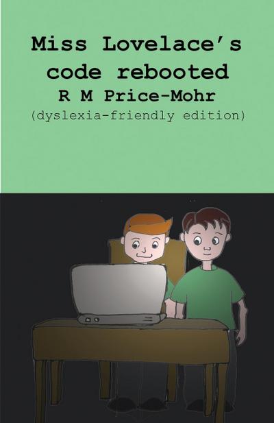 Miss Lovelace’s code rebooted (dyslexia-friendly edition)