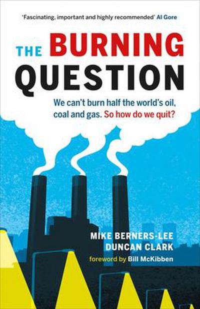 The Burning Question: We Can’t Burn Half the World’s Oil, Coal, and Gas. So How Do We Quit?