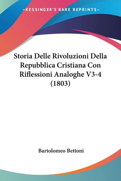 Storia Delle Rivoluzioni Della Repubblica Cristiana Con Riflessioni Analoghe V3-4 (1803) - Bartolomeo Bettoni