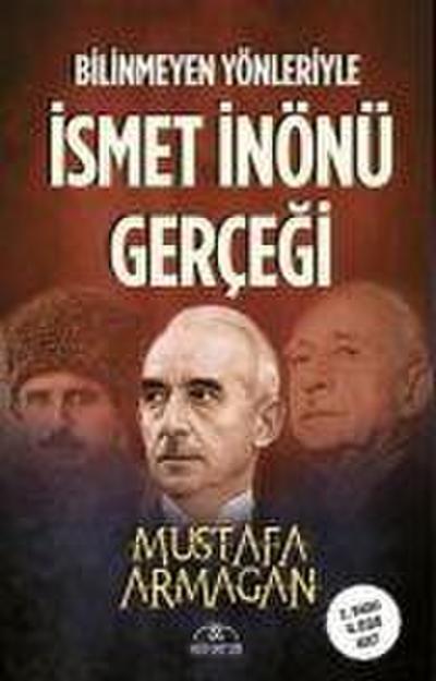 Bilinmeyen Yönleriyle Ismet Inönü Gercegi