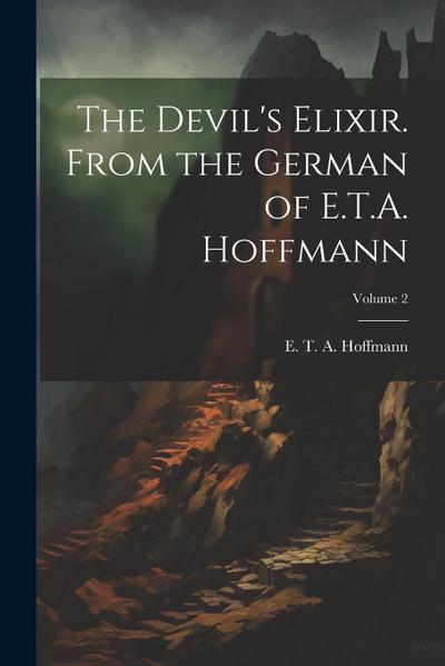 The Devil’s Elixir. From the German of E.T.A. Hoffmann; Volume 2