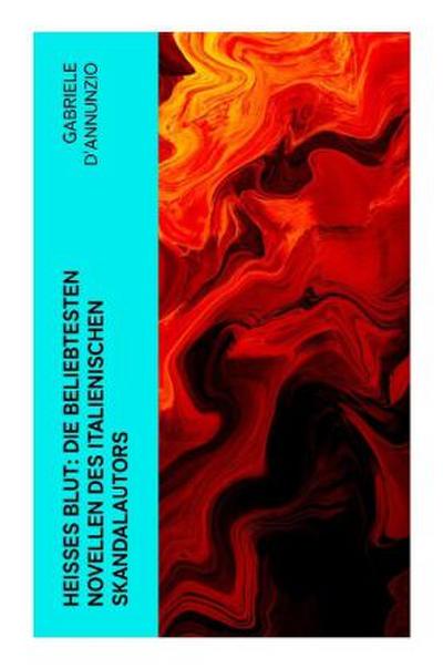 Heißes Blut: Die beliebtesten Novellen des italienischen Skandalautors