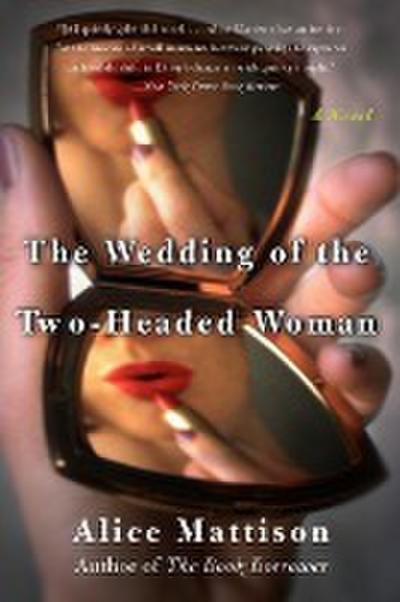 The Wedding of the Two-Headed Woman - Alice Mattison