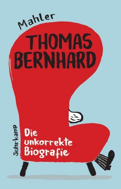 Thomas Bernhard - Die unkorrekte Biografie