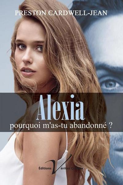 Alexia, pourquoi m’as-tu abandonne?