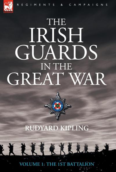 The Irish Guards in the Great War - Volume 1 - The First Battalion - Rudyard Kipling