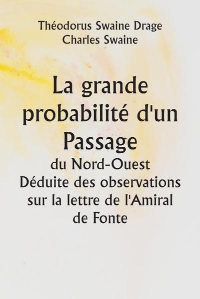 La grande probabilité d’un Passage du Nord-Ouest  Déduite des observations sur la lettre de l’Amiral de Fonte