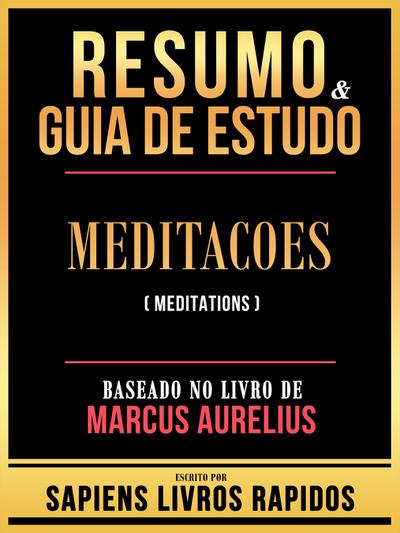 Resumo & Guia De Estudo - Meditacoes (Meditations) - Baseado No Livro De Marcus Aurelius