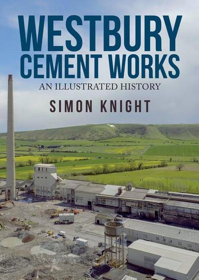 Westbury Cement Works: An Illustrated History