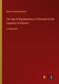 The Age of Big Business; A Chronicle of the Captains of Industry