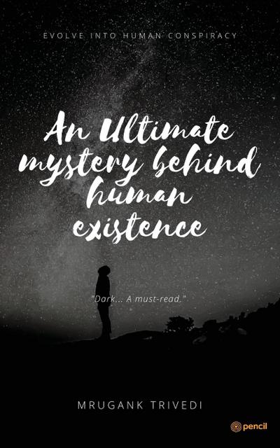 An Ultimate Mystery Behind Human Existence